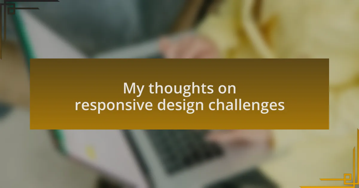 My thoughts on responsive design challenges