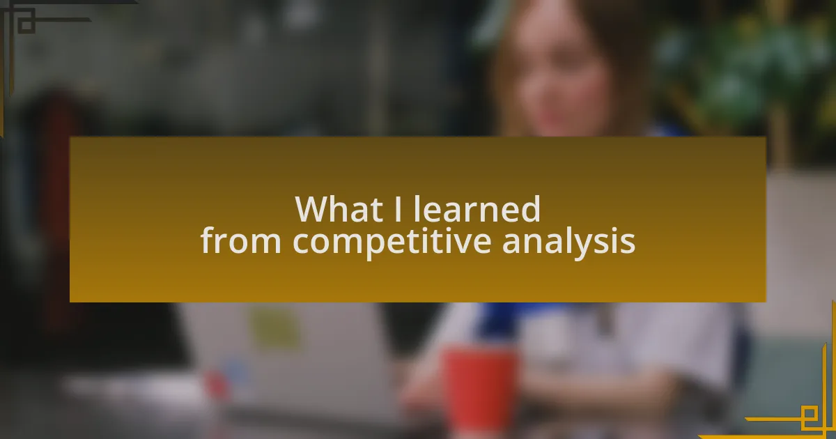 What I learned from competitive analysis